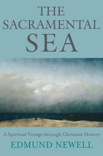 The Sacramental Sea : A Spiritual Voyage through Christian History, Paperback / softback Book
