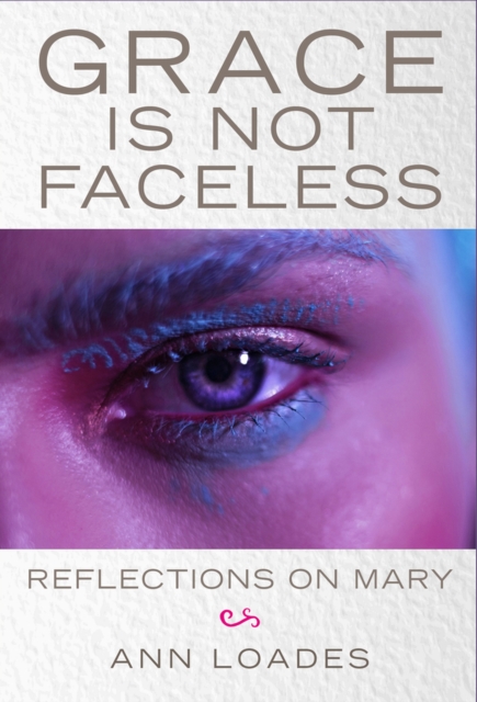 Grace is Not Faceless : Reflections on Mary, Paperback / softback Book