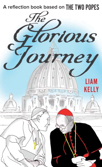 The Glorious Journey : A reflection book based on The Two Popes, EPUB eBook