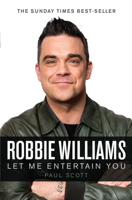 Robbie Williams : A Biography: Let Me Entertain You, Hardback Book
