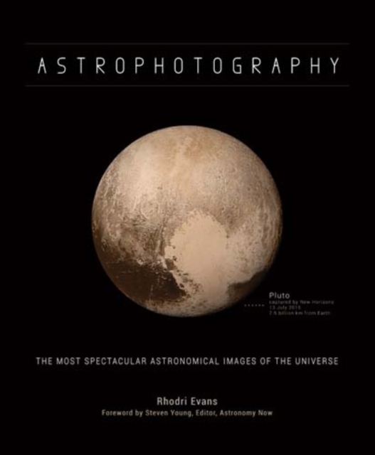Astrophotography : The Most Spectacular Astronomical Images of the Universe, Hardback Book