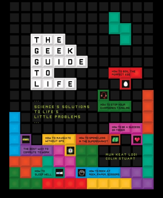 The Geek Guide to Life : Science's Solutions to Life's Little Problems, Hardback Book