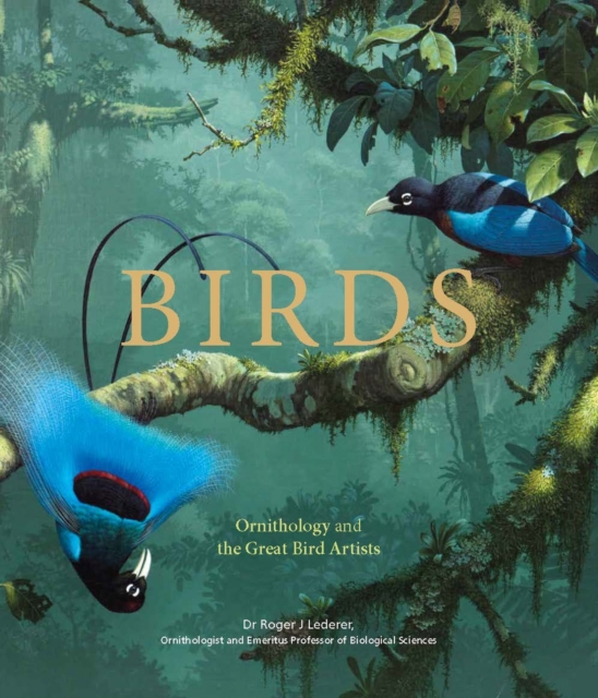 Birds : Ornithology and the Great Bird Artists, Hardback Book