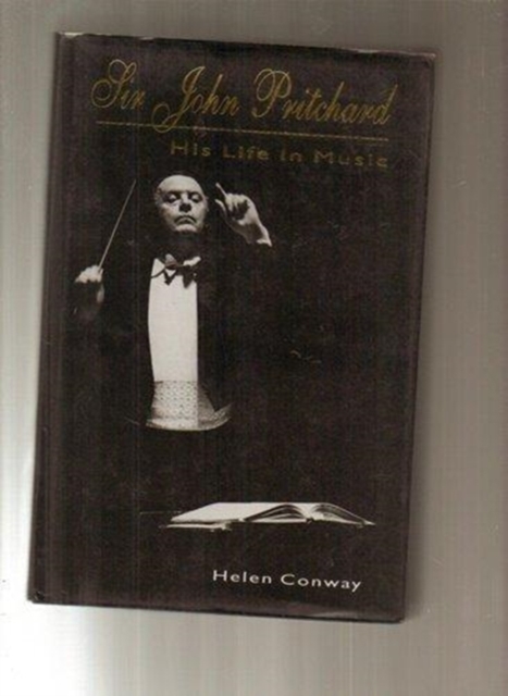 Sir John Pritchard : His Life in Music, Hardback Book