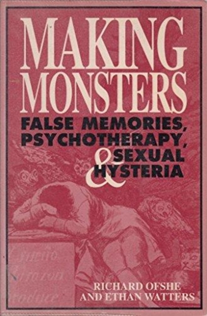 Making Monsters : False Memories, Psychotherapy and Sexual Hysteria, Paperback / softback Book