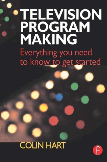 Television Program Making : Everything you need to know to get started, Paperback / softback Book