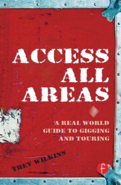 Access All Areas : A Real World Guide to Gigging and Touring, Paperback / softback Book