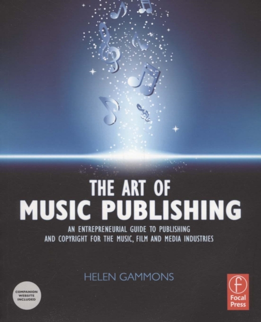 The Art of Music Publishing : An entrepreneurial guide to publishing and copyright for the music, film, and media industries, Paperback / softback Book
