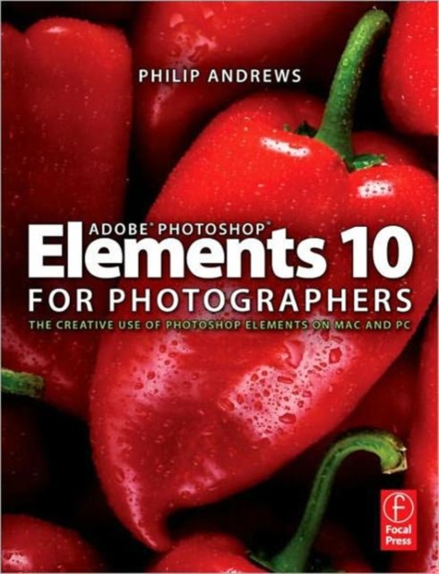 Adobe Photoshop Elements 10 for Photographers : The Creative use of Photoshop Elements on Mac and PC, Paperback / softback Book