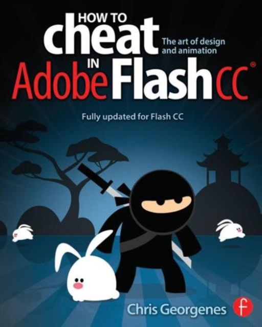 How to Cheat in Adobe Flash CC : The Art of Design and Animation, Paperback / softback Book