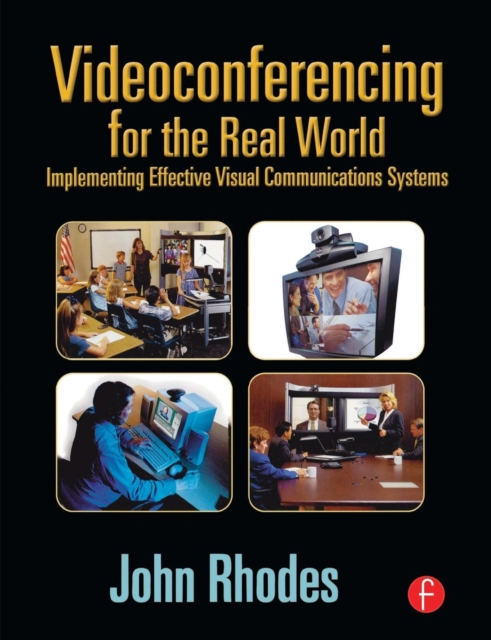 Videoconferencing for the Real World : Implementing Effective Visual Communications Systems, Paperback / softback Book