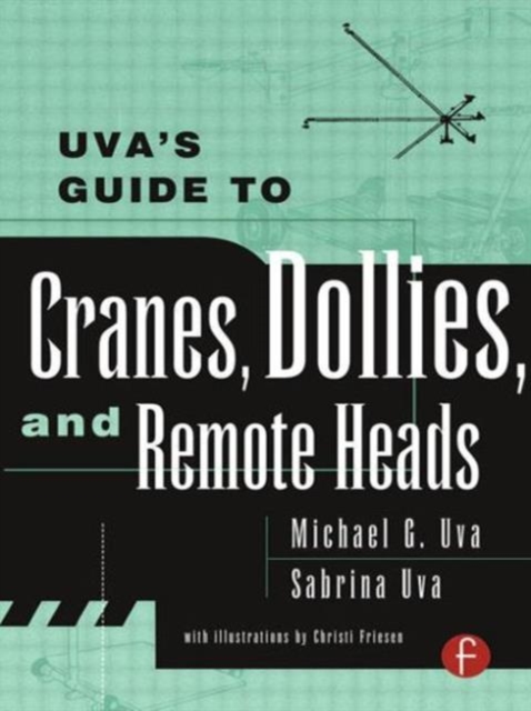 Uva's Guide To Cranes, Dollies, and Remote Heads, Paperback / softback Book