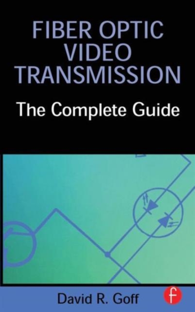 Fiber Optic Video Transmission : The Complete Guide, Hardback Book