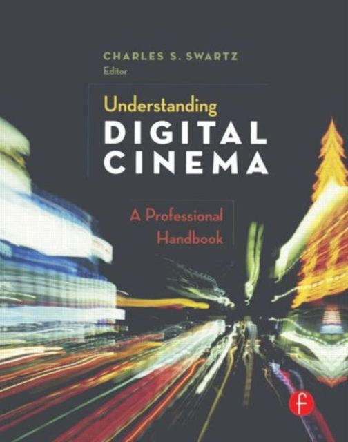 Understanding Digital Cinema : A Professional Handbook, Hardback Book