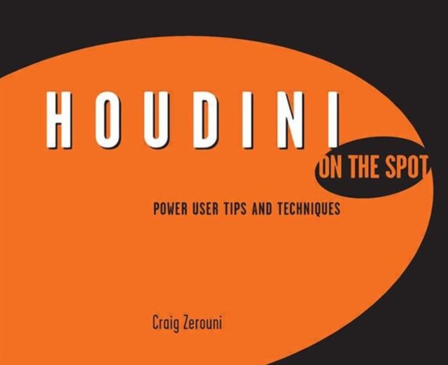 Houdini On the Spot : Time-Saving Tips and Shortcuts from the Pros, Paperback / softback Book