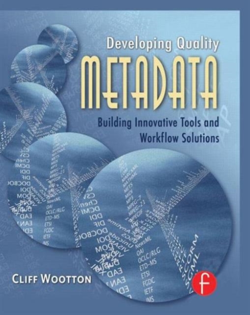 Developing Quality Metadata : Building Innovative Tools and Workflow Solutions, Hardback Book