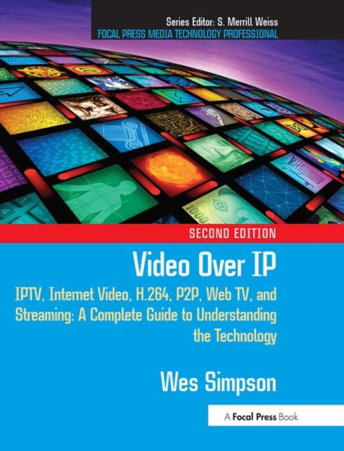 Video Over IP : IPTV, Internet Video, H.264, P2P, Web TV, and Streaming: A Complete Guide to Understanding the Technology, Paperback / softback Book