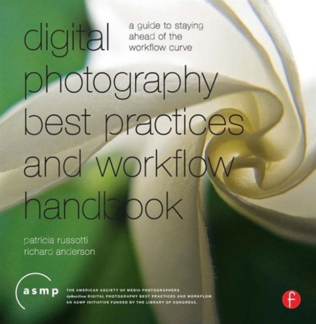 Digital Photography Best Practices and Workflow Handbook : A Guide to Staying Ahead of the Workflow Curve, Paperback / softback Book