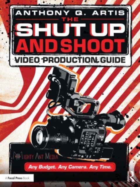 The Shut Up and Shoot Video Production Guide : A Down & Dirty DV Production, Paperback / softback Book