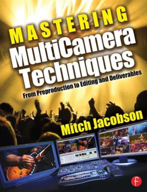 Mastering Multi-Camera Techniques : From Pre-Production to Editing to Deliverable Masters, Paperback / softback Book