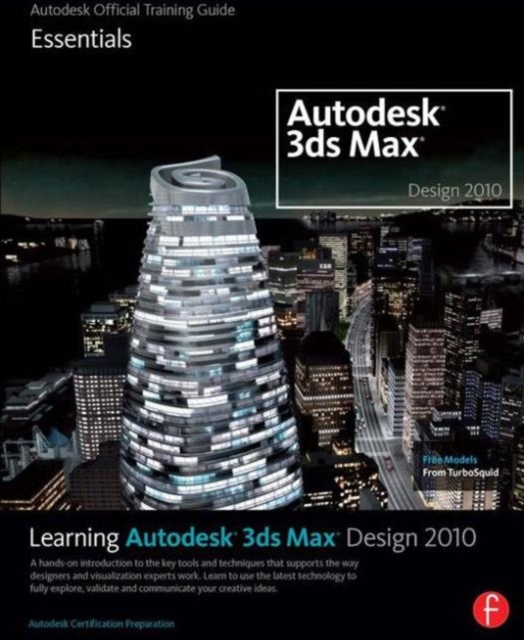 Learning Autodesk 3ds Max Design 2010: Essentials : The Official Autodesk 3ds Max Training Guide, Paperback / softback Book