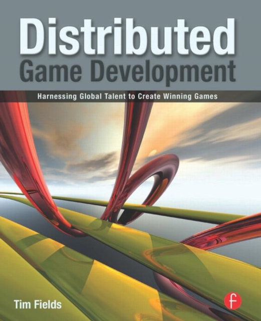 Distributed Game Development : Harnessing Global Talent to Create Winning Games, Paperback / softback Book