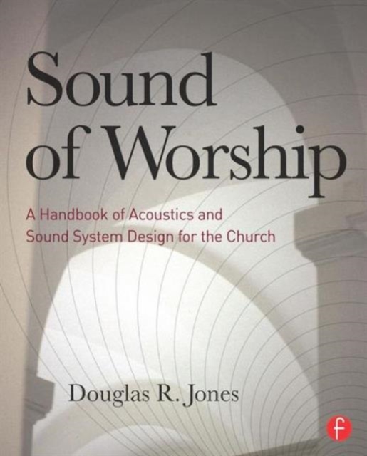 Sound of Worship : A handbook of acoustics and sound system design for the church, Paperback / softback Book