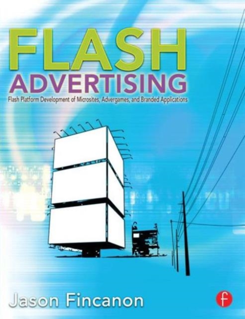 Flash Advertising : Flash Platform Development of Microsites, Advergames and Branded Applications, Paperback / softback Book