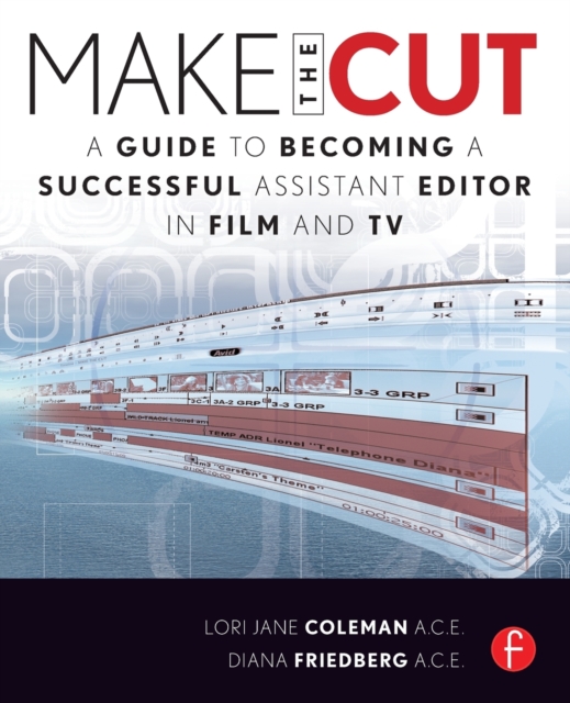 Make the Cut : A Guide to Becoming a Successful Assistant Editor in Film and TV, Paperback / softback Book