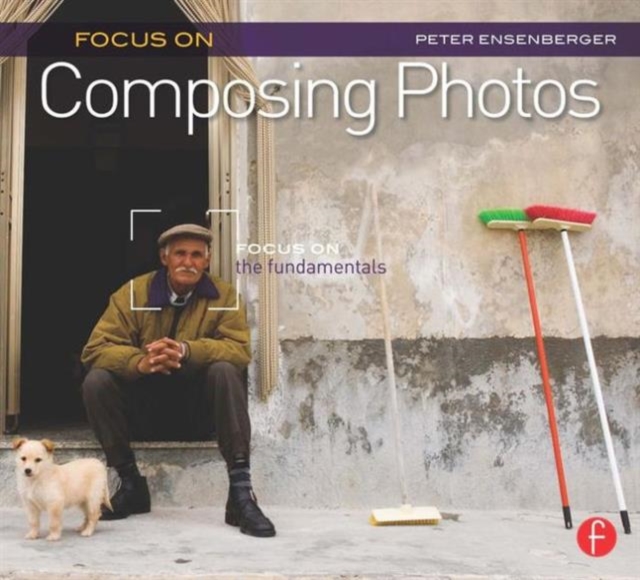 Focus On Composing Photos : Focus on the Fundamentals (Focus On Series), Paperback / softback Book