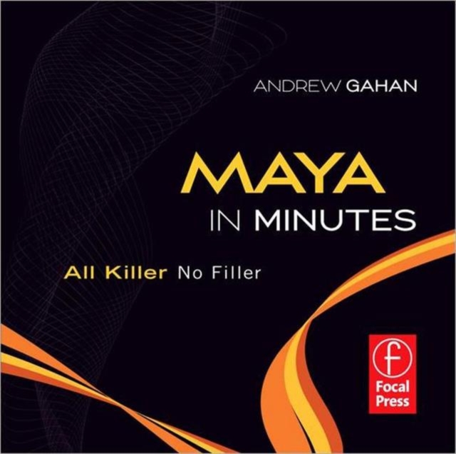 Maya in Minutes : All Killer, No Filler, DVD-ROM Book