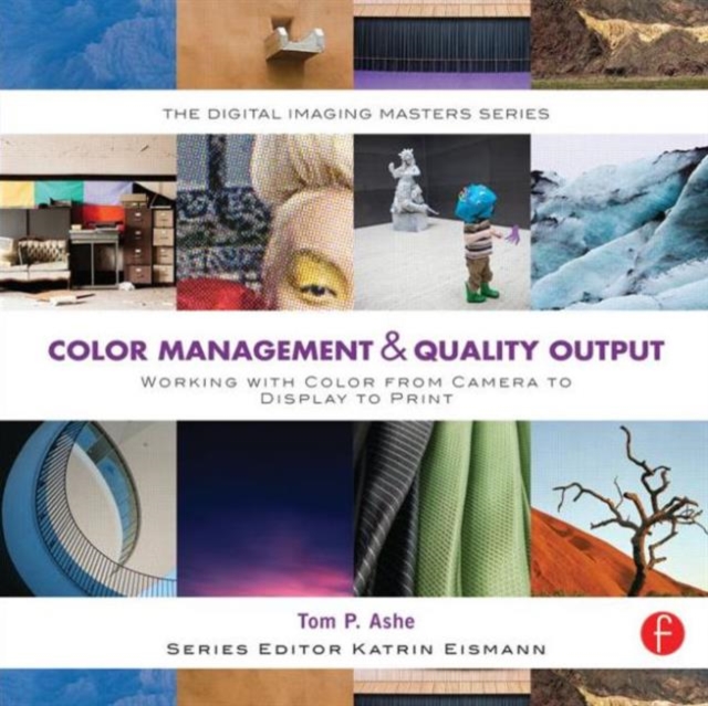 Color Management & Quality Output : Working with Color from Camera to Display to Print, Paperback / softback Book