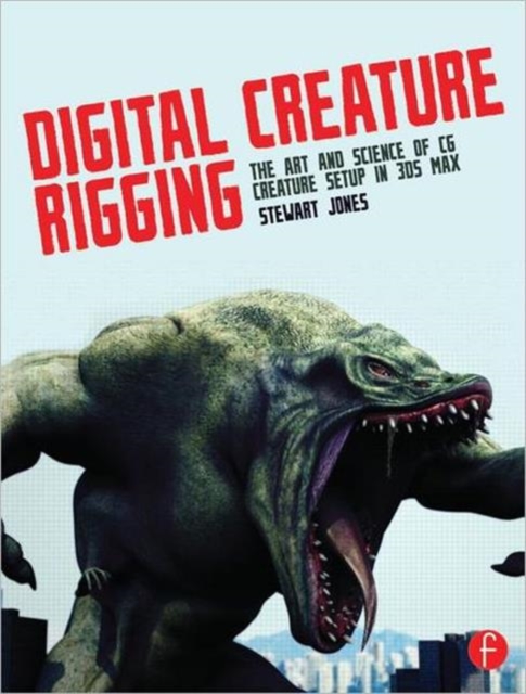 Digital Creature Rigging : The Art and Science of CG Creature Setup in 3ds Max, Paperback / softback Book