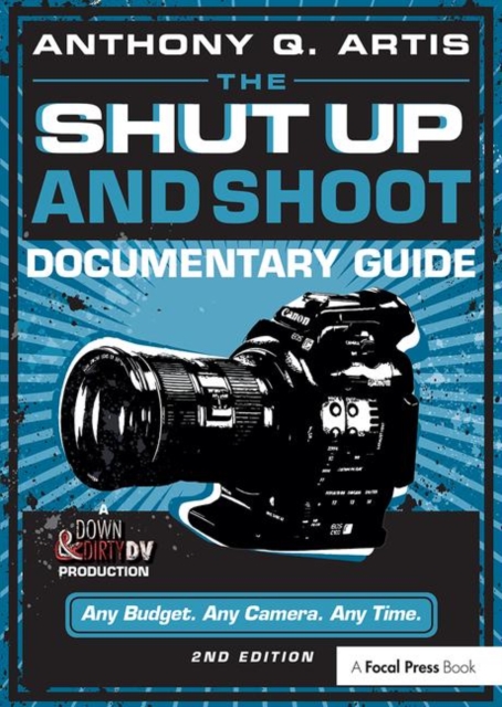 The Shut Up and Shoot Documentary Guide : A Down & Dirty DV Production, Paperback / softback Book