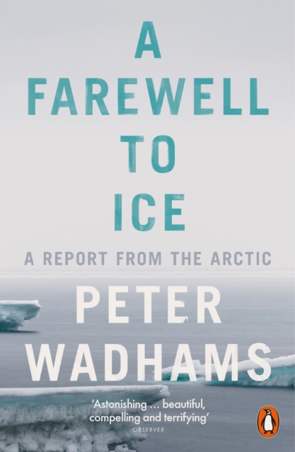 A Farewell to Ice : A Report from the Arctic, Paperback / softback Book