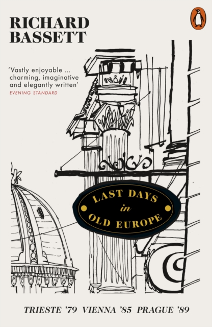 Last Days in Old Europe : Trieste '79, Vienna '85, Prague '89, EPUB eBook
