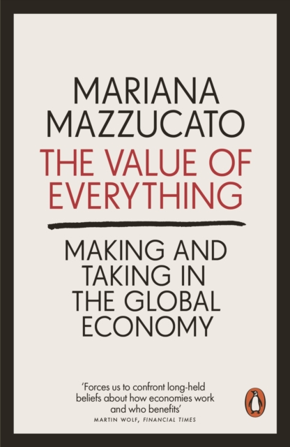 The Value of Everything : Making and Taking in the Global Economy, EPUB eBook