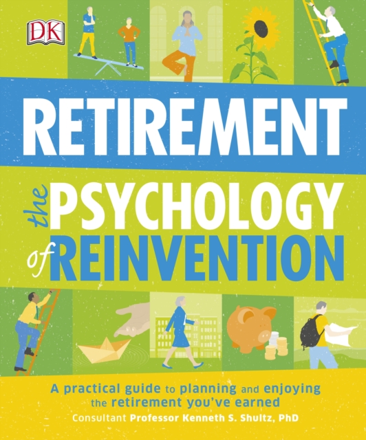 Retirement The Psychology of Reinvention : A Practical Guide to Planning and Enjoying the Retirement You've Earned, Paperback / softback Book