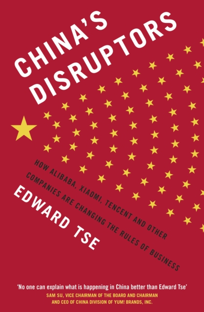 China's Disruptors : How Alibaba, Xiaomi, Tencent, and Other Companies are Changing the Rules of Business, EPUB eBook