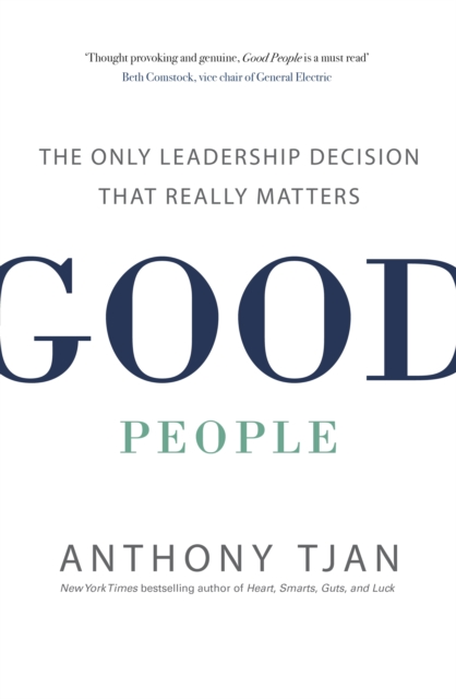 Good People : The Only Leadership Decision That Really Matters, Paperback / softback Book