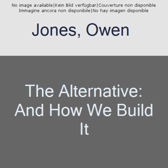 The Alternative : And How We Build It, Hardback Book