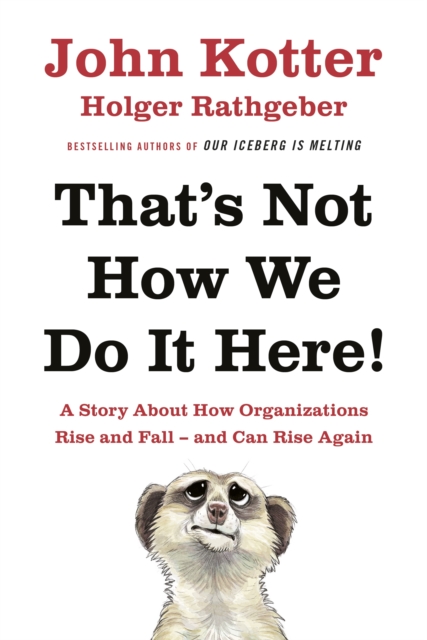 That's Not How We Do It Here! : A Story About How Organizations Rise, Fall - and Can Rise Again, Hardback Book