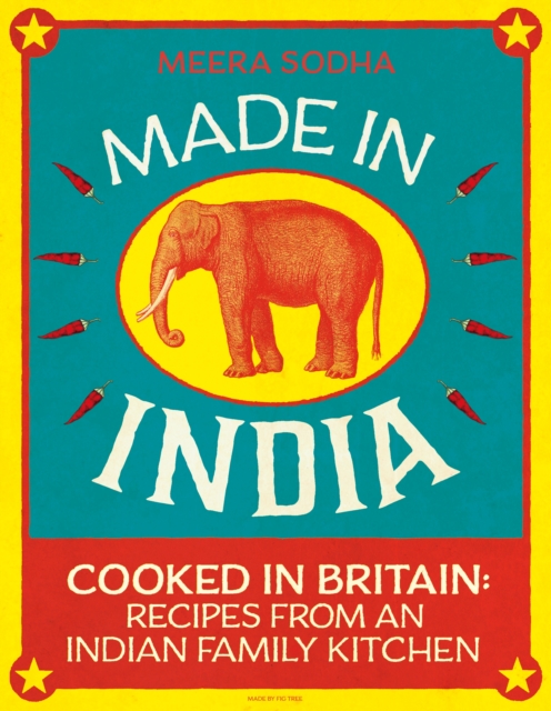 Made in India : 130 Simple, Fresh and Flavourful Recipes from One Indian Family, EPUB eBook