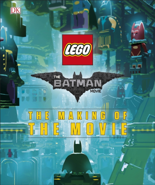The LEGO (R) BATMAN MOVIE The Making of the Movie, Hardback Book