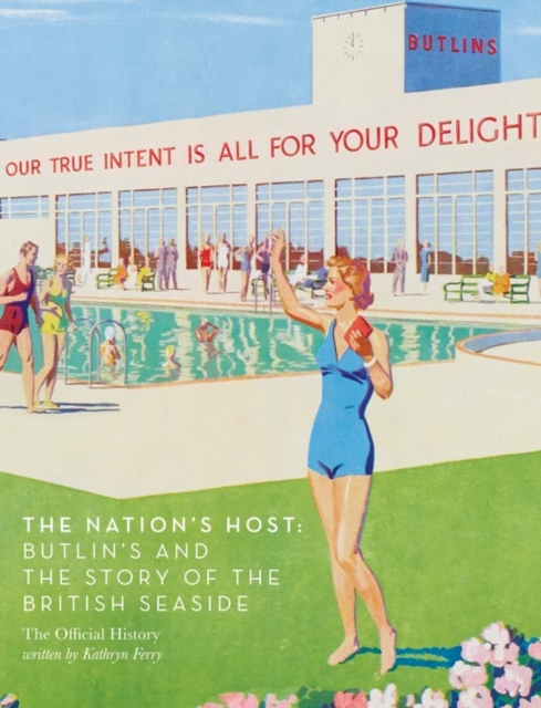 The Nation's Host : Butlin's and the Story of the British Seaside, Hardback Book