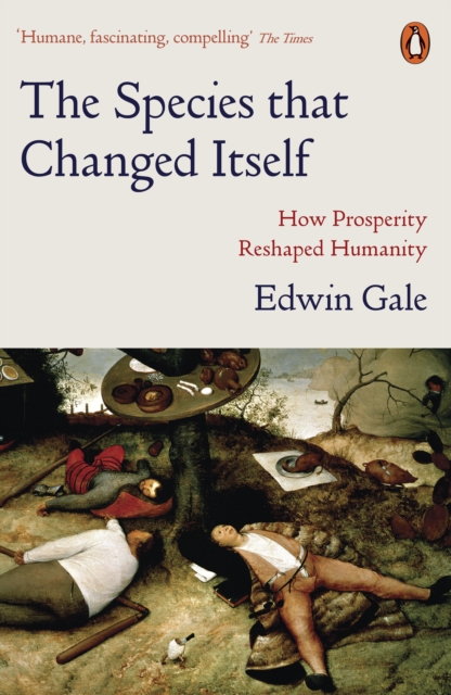 The Species That Changed Itself : How Prosperity Reshaped Humanity, EPUB eBook