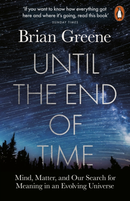 Until the End of Time : Mind, Matter, and Our Search for Meaning in an Evolving Universe, EPUB eBook