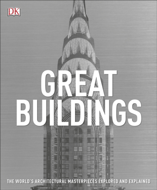 Great Buildings : The World's Architectural Masterpieces Explored and Explained, Paperback / softback Book
