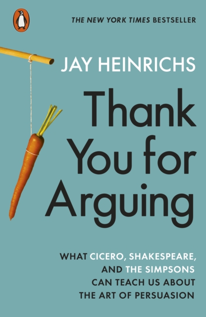Thank You for Arguing : What Cicero, Shakespeare and the Simpsons Can Teach Us About the Art of Persuasion, EPUB eBook