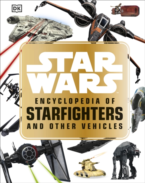 Star Wars (TM) Encyclopedia of Starfighters and Other Vehicles, Hardback Book